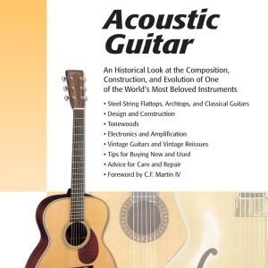Acoustic Guitar: The Composition, Construction and Evolution of One of World's Most Beloved Instruments (Guitar Reference)